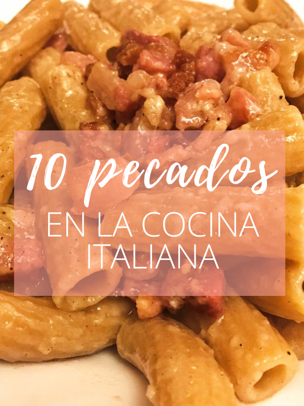 10 pecados de la cocina italiana que puede que estes cometiendo